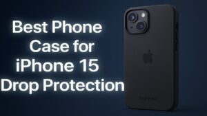 Best Phone Case for iPhone 15 Drop Protection